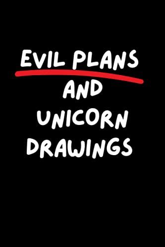 Evil Plans And Unicorn Drawings: Funny Lined Notebook - Perfect Gift For Unicorn Lovers, Co-Workers, Friends And Family.