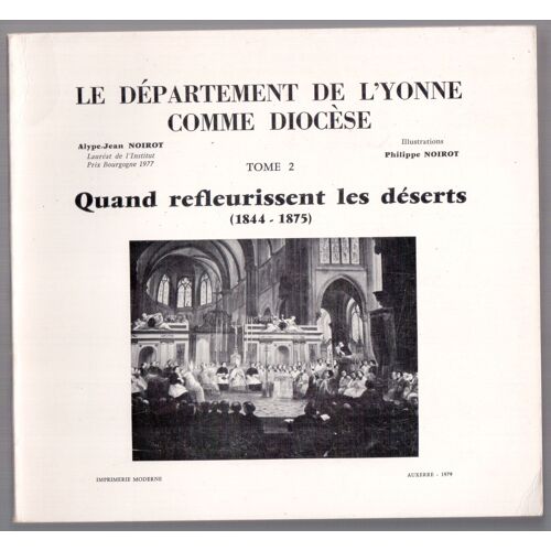 Le Departement De L'Yonne Comme Diocese ; Tome 2 : Quand Refleurissent Les Deserts (1844-1875)