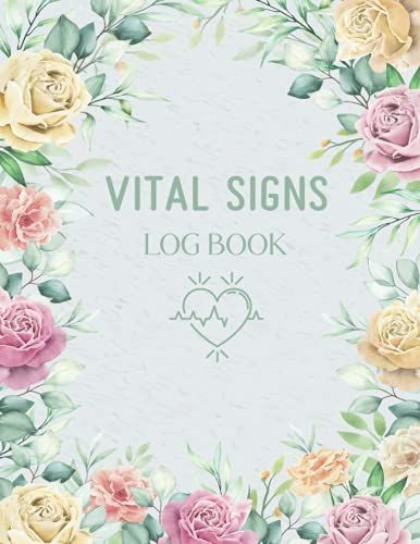 Vital Signs Log Book: Personal Health Record Keeper And Logbook, Vital Signs Log Book For Nurses, Track All Of The Vital Signs Like Weight, Heart ... & Blood Sugar, Oxygen Level/120 Pages