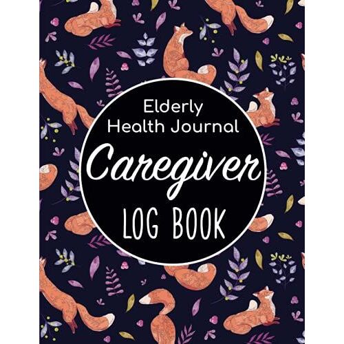 Caregiver Log Book - Elderly Health Journal: Medical Nursing Care Notebook & Daily Caregiving Tracker Records/Wellness Medicine Planner/Hospital ... Aid & Medication Service Diaries Sheet