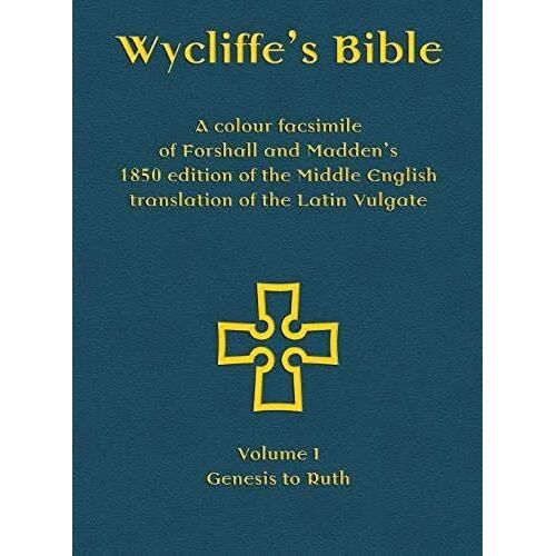 Wycliffe's Bible - A Colour Facsimile Of Forshall And Madden's 1850 Edition Of The Middle English Translation Of The Latin Vulgate