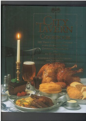 City Tavern Cookbook : 200 Years Of Classic Recipes From America's First Gourmet Restaurant