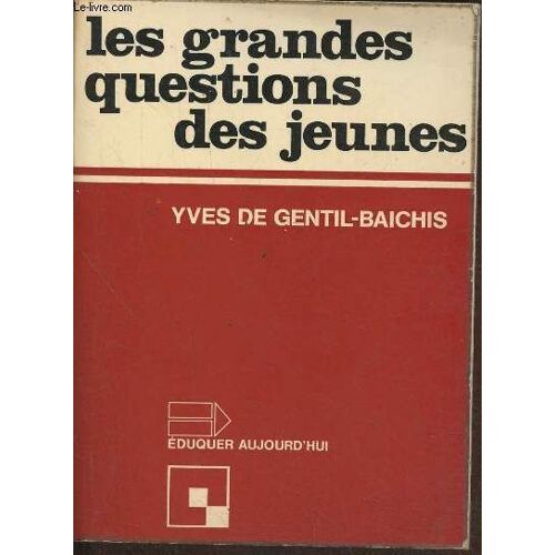 Les Grandes Questions Des Jeunes (Collection Eduquer Aujourd Hui)