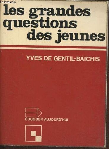 Les Grandes Questions Des Jeunes (Collection Eduquer Aujourd Hui)