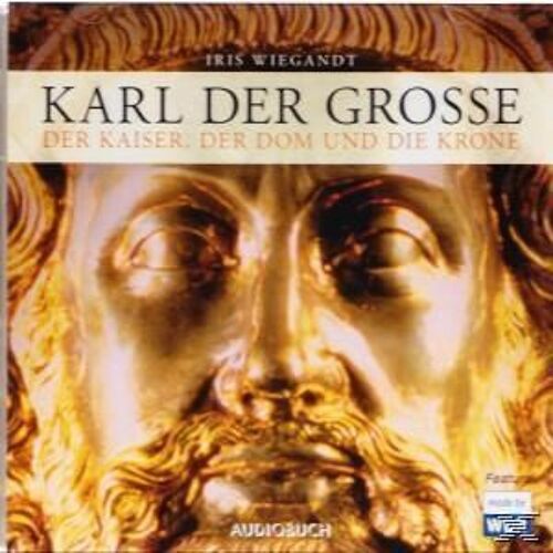 Karl Der Große - Der Kaiser, Der Dom Und Die Krone