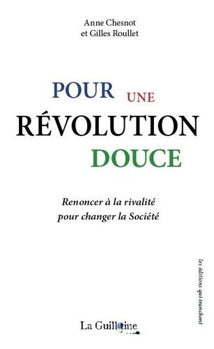 Pour Une Révolution Douce - Renoncer À La Rivalité Pour Changer La Société