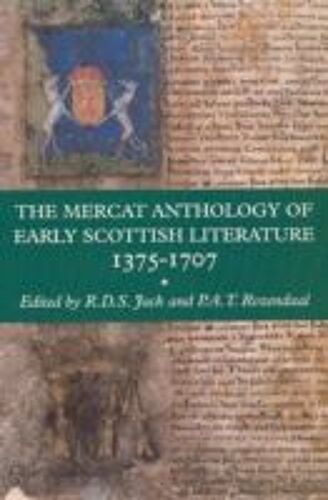 The Mercat Anthology Of Early Scottish Literature 1375-1707