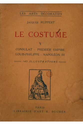 Le Costume V - Consulat, Premier Empire¿ / Ruppert, Jacques / Réf: 12955