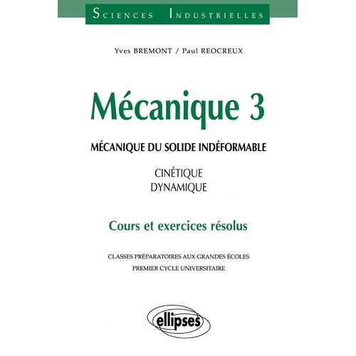 Mecanique 3. Mecanique Du Solide Indeformable, Cinetique, Dynamique, Cours Et Exercices Resolus