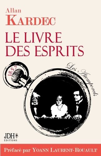 Le Livre Des Esprits - Incluant Les Principes De La Doctrine Spirite Sur L'immortalité De L'âme, La Nature Des Esprits Et Leurs Rapports Avec Les Hommes, Selon L'enseignement Donné Par Les...