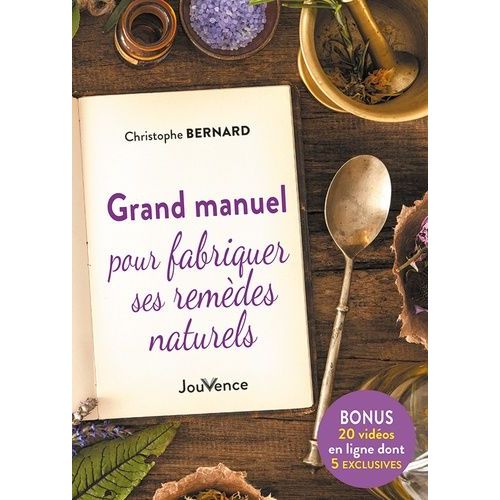 Grand Manuel Pour Fabriquer Ses Remèdes Naturels