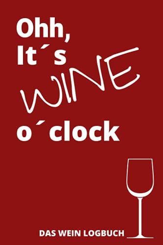 Wein Logbuch Oh It?S Wine O?Clock Verkostungsnotizen Für Weinkenner: Wein Review Buch Für Weintester Und Weingenießer Für Jeden Hobby Winzer