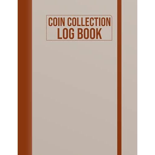 Coin Collection Log Book: Coin Inventory Logbook For Coin Collectors Gifts, Log Book For Cataloging Your Coin Collection, Coins Collector Gift Log Book Journal For Tracking Coin Purchases