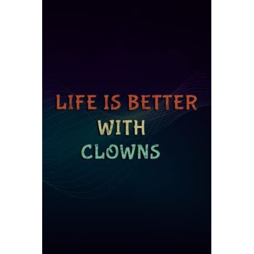 Christmas Gifts: Life Is Better With Clowns - Funny Fish Keeper Gift Saying: Clowns, Gifts For Women, Mom Grandma Sister Best Friend Birthday ... Thanksgiving Mothers Day Christmas Gifts