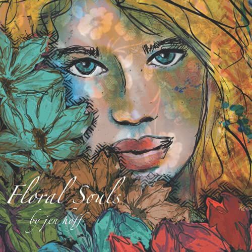 Floral Souls: Selected Works By Artist Jen Hoff