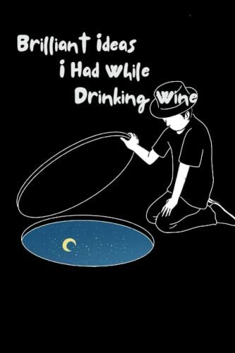 Great Ideas I Had While Drinking Wine: Journal, Notebook 120 Pages, 6x9 Size, Gag Present For Wine Enthusiast