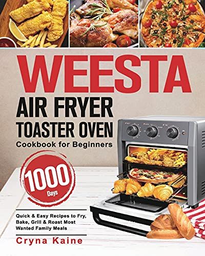 Weesta Air Fryer Toaster Oven Cookbook For Beginners