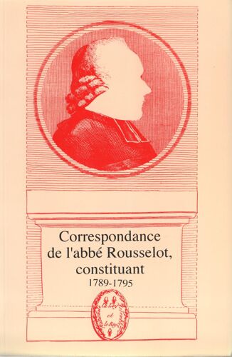 Correspondance De L'abbé Rousselot, Constituant 1789-1795