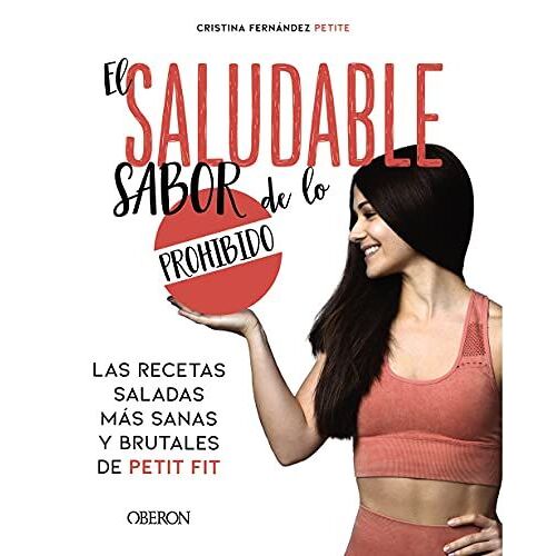 El Saludable Sabor De Lo Prohibido: Las Recetas Saladas Más Sanas Y Brutales De Petit Fit