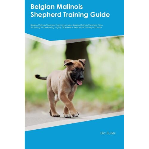 Belgian Malinois Shepherd Training Guide Belgian Malinois Shepherd Training Includes