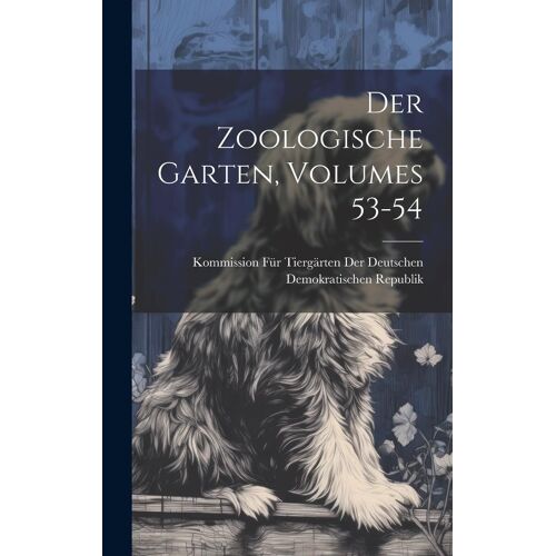 Der Zoologische Garten, Volumes 53-54