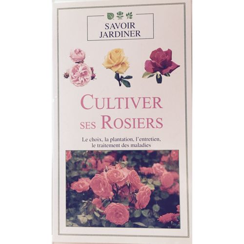 Savoir Jardiner : Cultiver Ses Rosiers