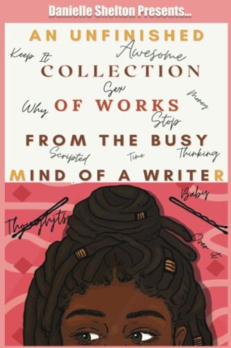 An Unfinished Collection Of Works From The Busy Mind Of A Writer