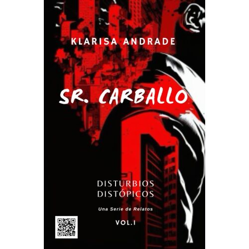 Sr. Carballo: Disturbios Distópicos: Una Serie De Relatos. Volumen. 1