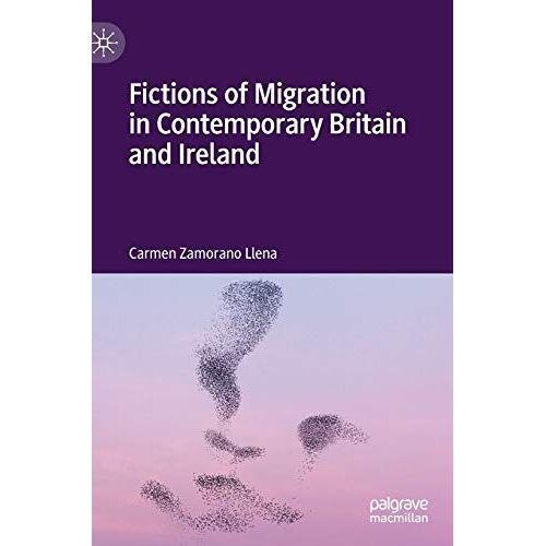 Fictions Of Migration In Contemporary Britain And Ireland