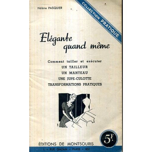 Elegante Quand Meme Par Helene Pasquier Editions Montsouris 48 Pages Couture Comment Tailler Et Executer Un Tailleur Un Manteau Une Jupe Culotte ...