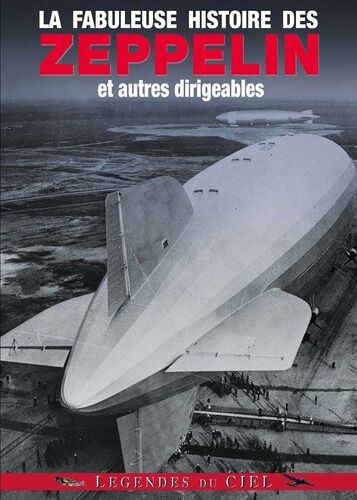 La Fabuleuse Histoire Des Zeppelin Et Autres Dirigeables