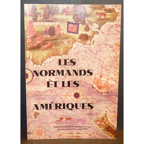 Les Normands Et Les Amériques : Cahiers Havrais De Recherche Historique, Numéro Spécial Hors Série 1993