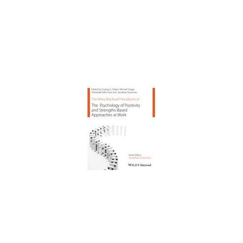 The Wiley Blackwell Handbook Of The Psychology Of Positivity And Strengths-Based Approaches At Work