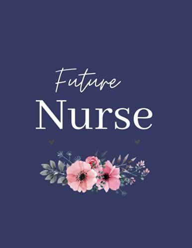 Future Nurse: Future Nurse Notebook, Nursing Student Planner, Gift For Nursing Student, Future Nurse Journal