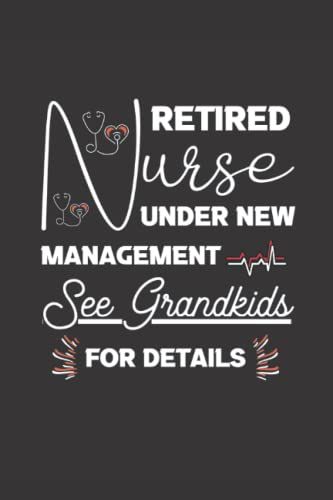 Retired Nurse Under New Management See Grandkids For Details: Lined Notebook Journal For Retired Nurse Gift For Nurse Retirement