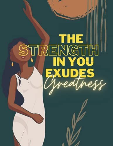 The Strength In You Exudes Greatness Notebook: Black Girl Magic Blank Lined Notebook Journal - Journaling, Diary, Note Taking