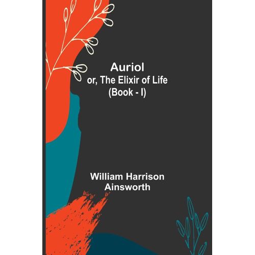 Auriol; Or, The Elixir Of Life (Book - I)