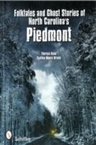Folktales And Ghost Stories Of North Carolina's Piedmont