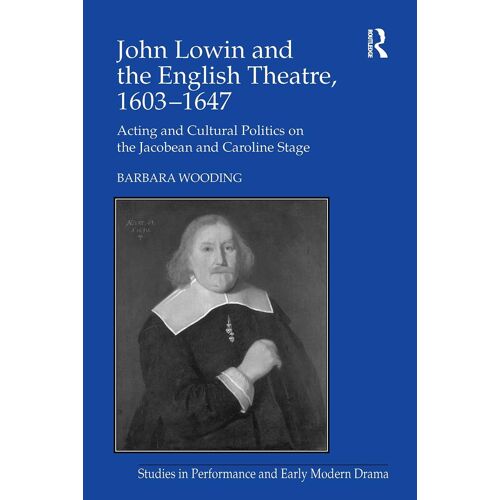 John Lowin And The English Theatre, 1603?1647