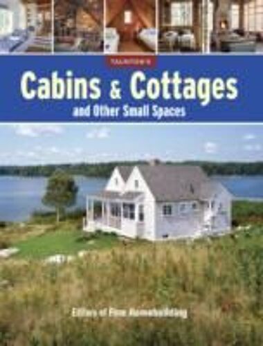 Cabins & Cottages And Other Small Spaces