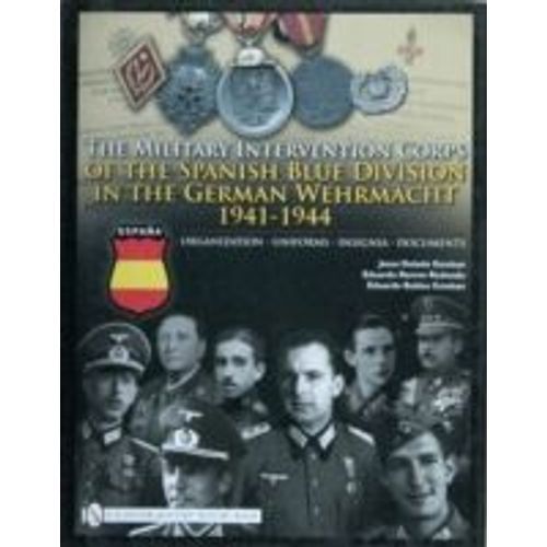 The Military Intervention Corps Of The Spanish Blue Division In The German Wehrmacht 1941-1944