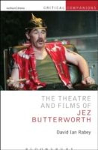 The Theatre And Films Of Jez Butterworth