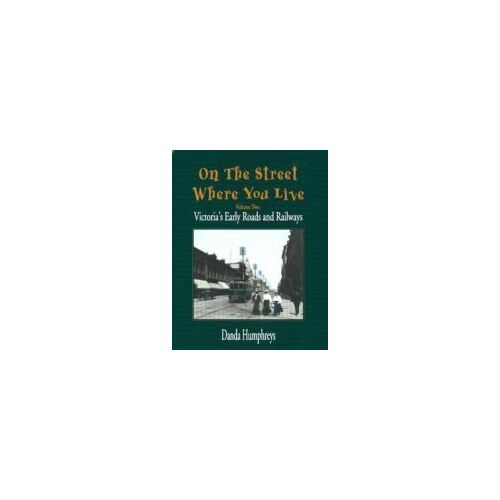 On The Street Where You Live: Victoria's Early Roads And Railways