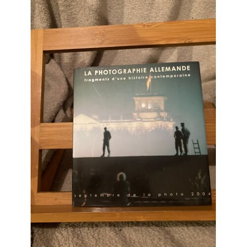 Roegiers La Photographie Allemande Fragments D'une Histoire Contemporaine 2004