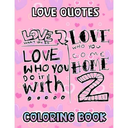 Love Quotes Coloring Book: A Cool Coloring Book With Many Illustrations Of Love Quotes For Fans Of All Ages To Relax And Relieve Stress