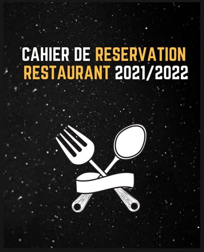 Cahier De Reservation Restaurant 2021/2022: Livre Des Réservations Pour Restaurant 2021, Agenda De Réservation Pour Restaurant Pour Toute L'année, ... 365 Jours /Calendrier /Répertoire/Notes