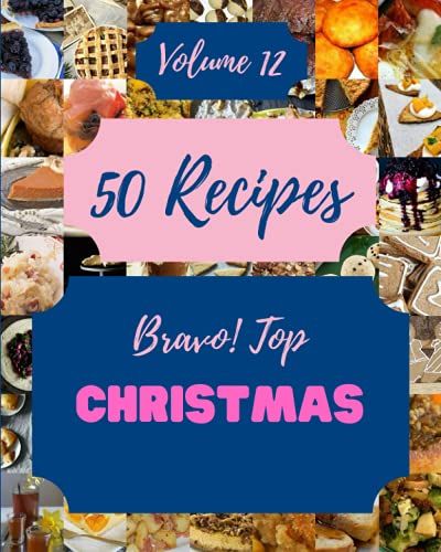 Bravo! Top 50 Christmas Recipes Volume 12: A Timeless Christmas Cookbook