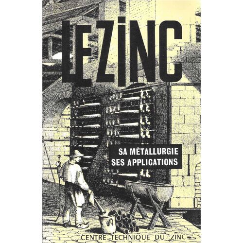 Le Zinc - Sa Métallurgie - Ses Applications