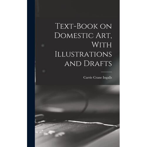 Text-Book On Domestic Art, With Illustrations And Drafts