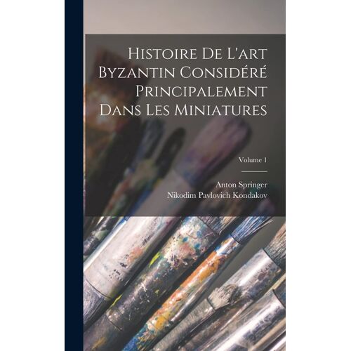 Histoire De L'art Byzantin Considéré Principalement Dans Les Miniatures; Volume 1
